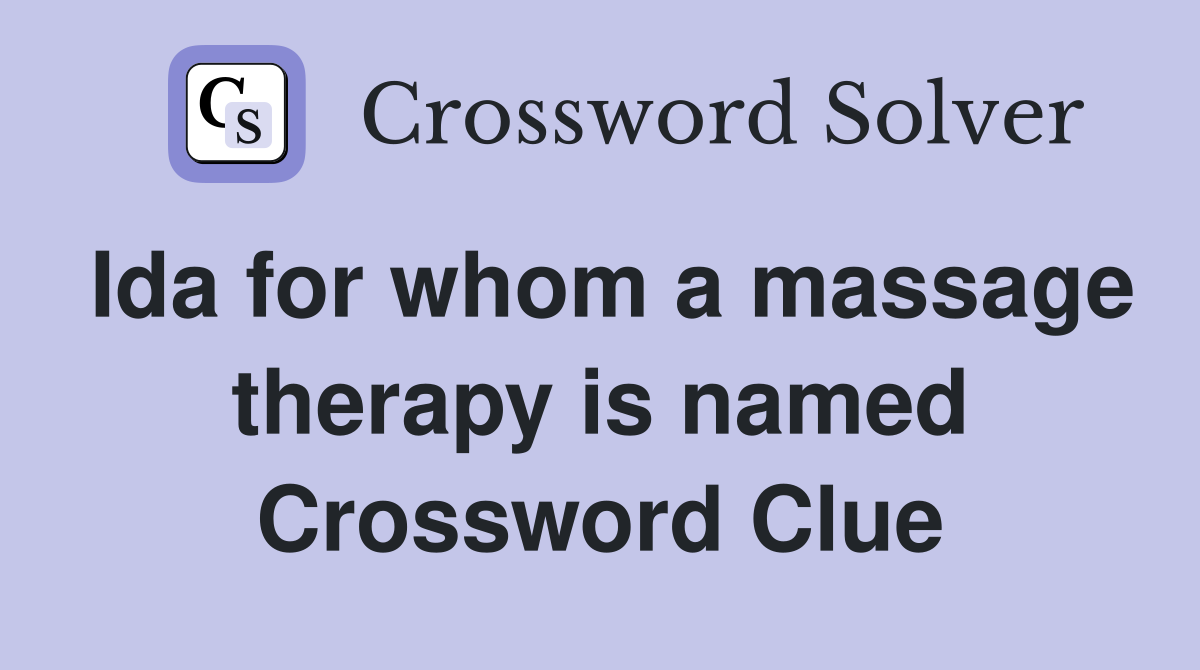 Ida for whom a massage therapy is named Crossword Clue
