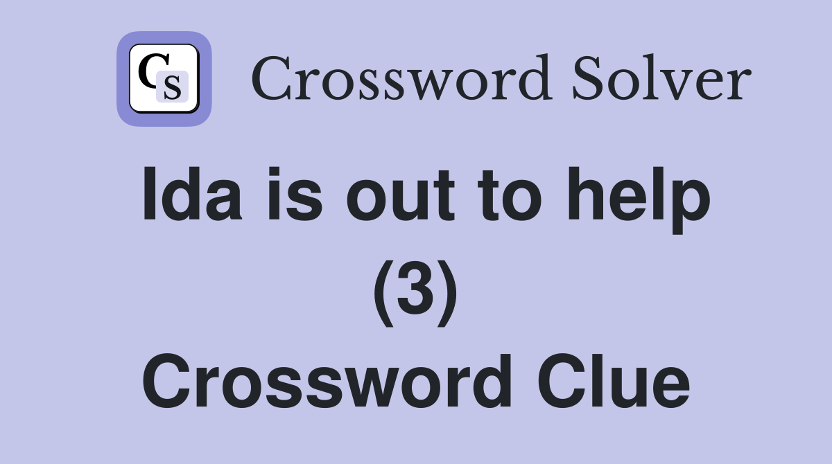 Ida is out to help (3) Crossword Clue