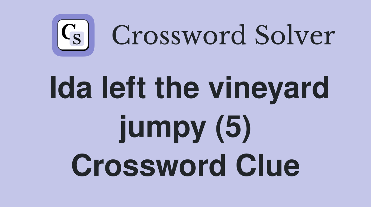 Ida left the vineyard jumpy (5) Crossword Clue