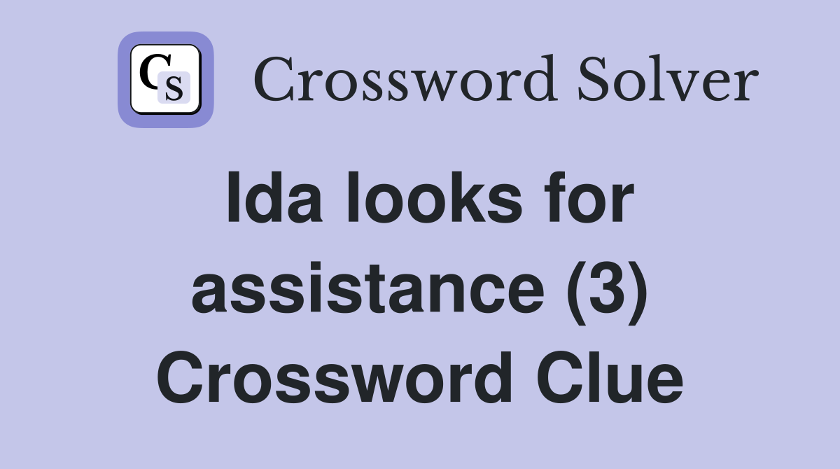 Ida looks for assistance (3) Crossword Clue