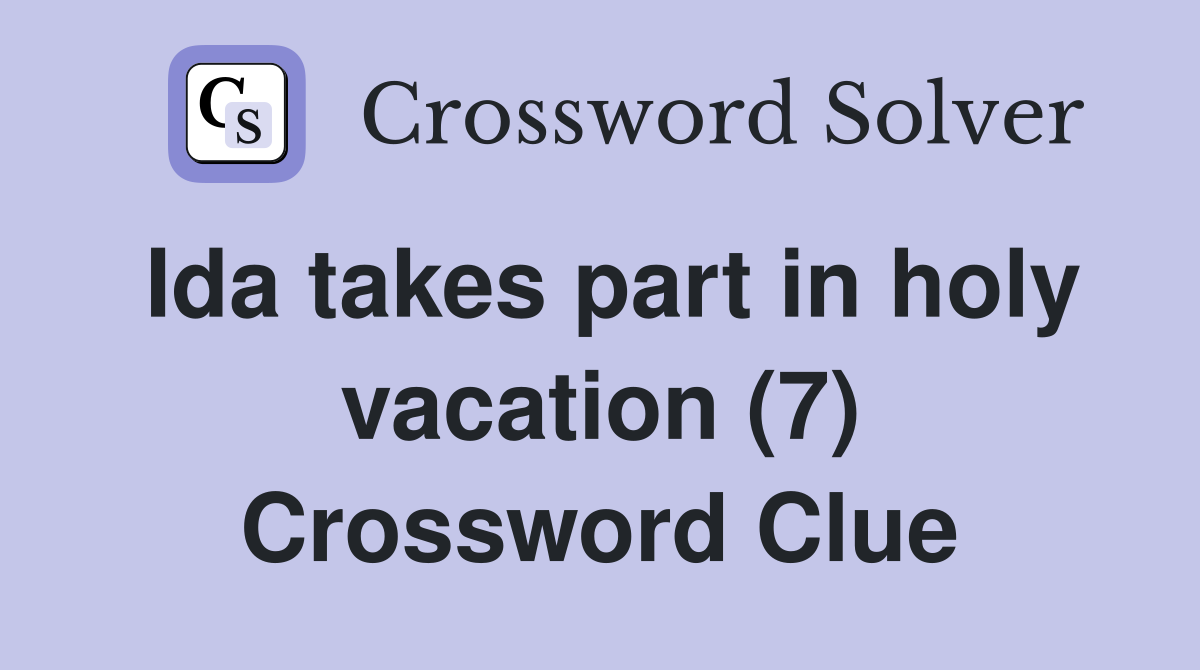 Ida takes part in holy vacation (7) Crossword Clue