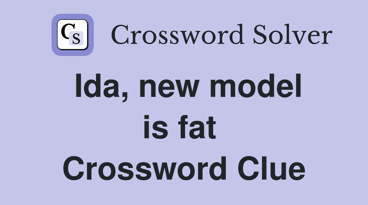 Ida, new model is fat  Crossword Clue