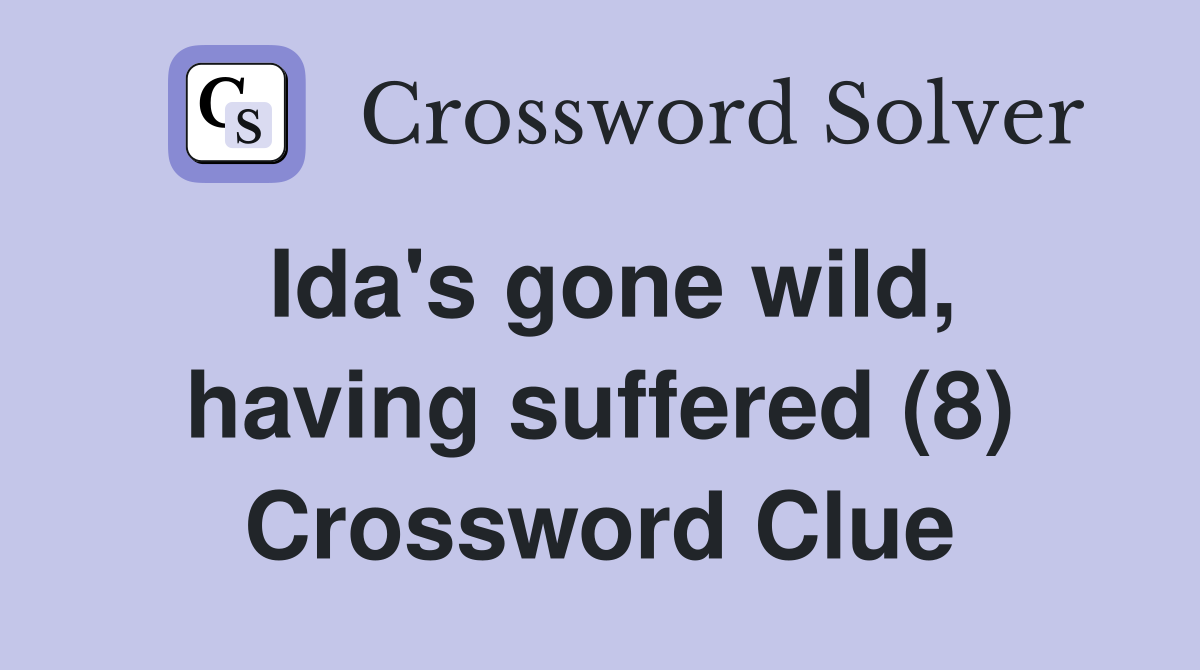 Ida's gone wild, having suffered (8) Crossword Clue