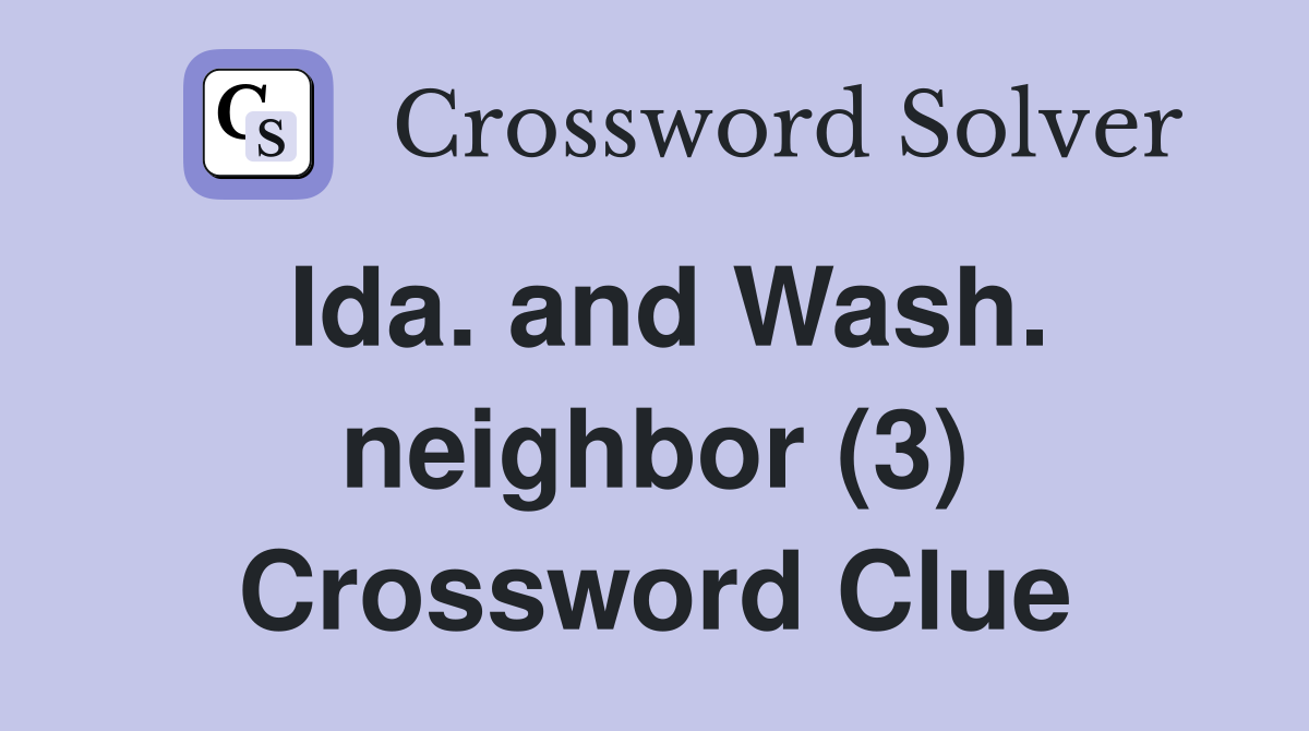 Ida. and Wash. neighbor (3) Crossword Clue