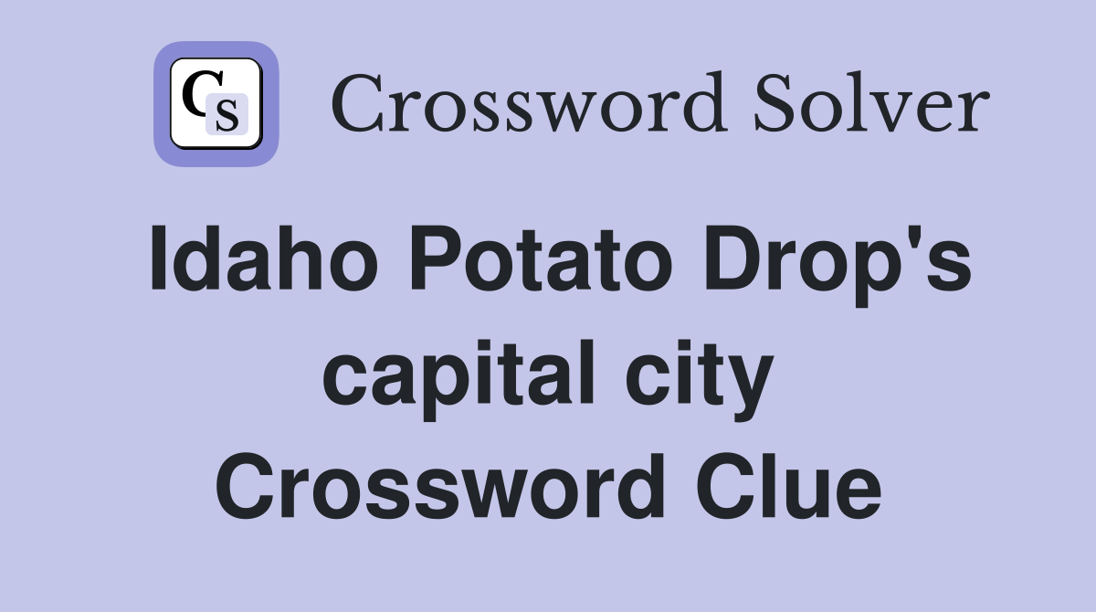 Idaho Potato Drop's capital city Crossword Clue