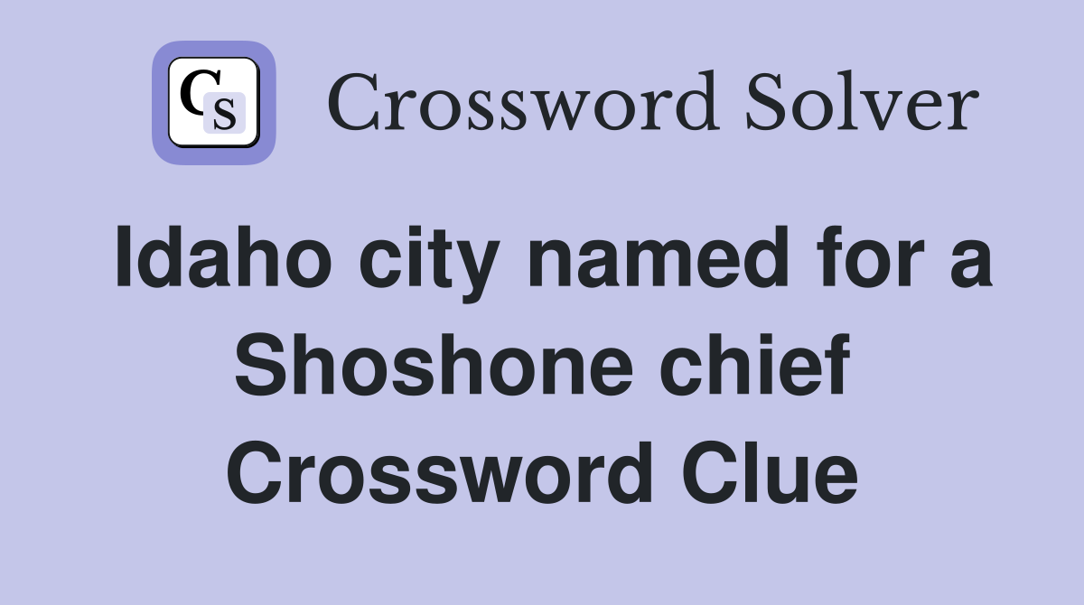Idaho city named for a Shoshone chief Crossword Clue