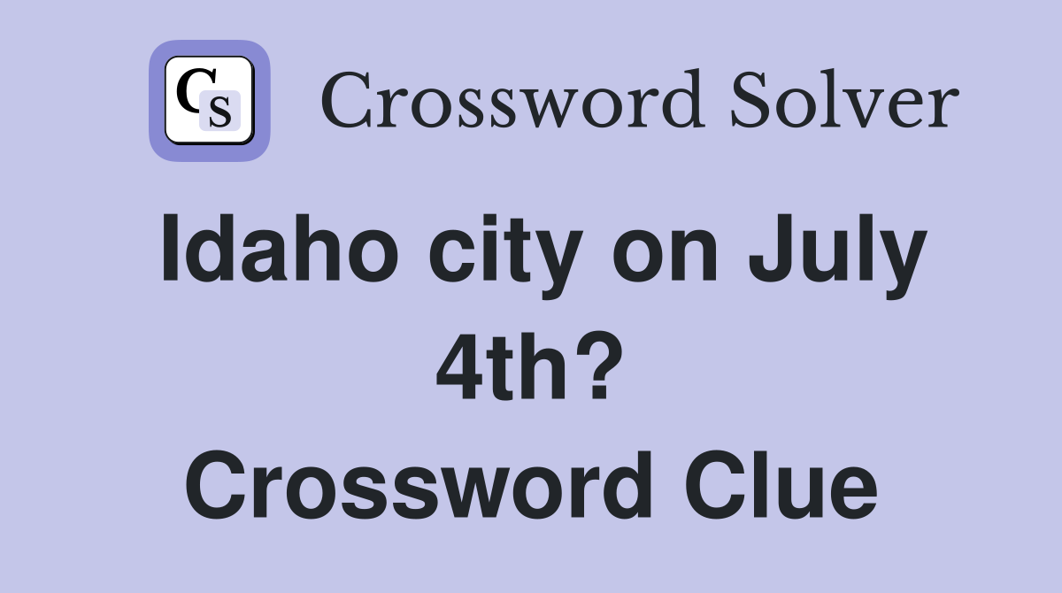 Idaho city on July 4th? Crossword Clue