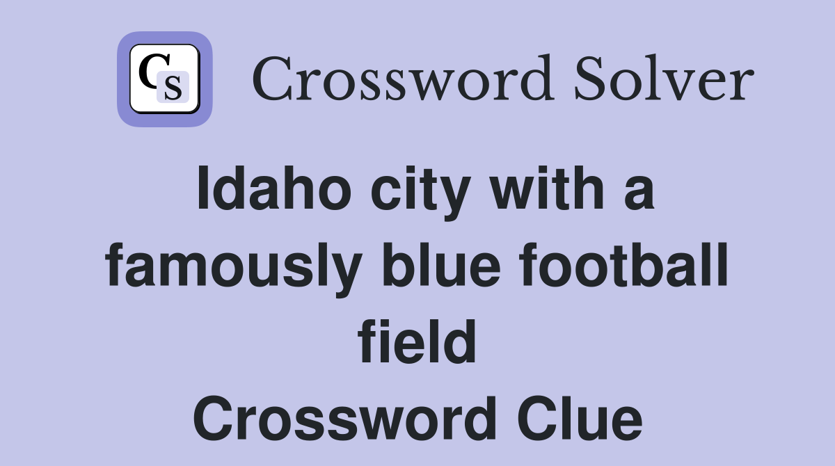 Idaho city with a famously blue football field Crossword Clue