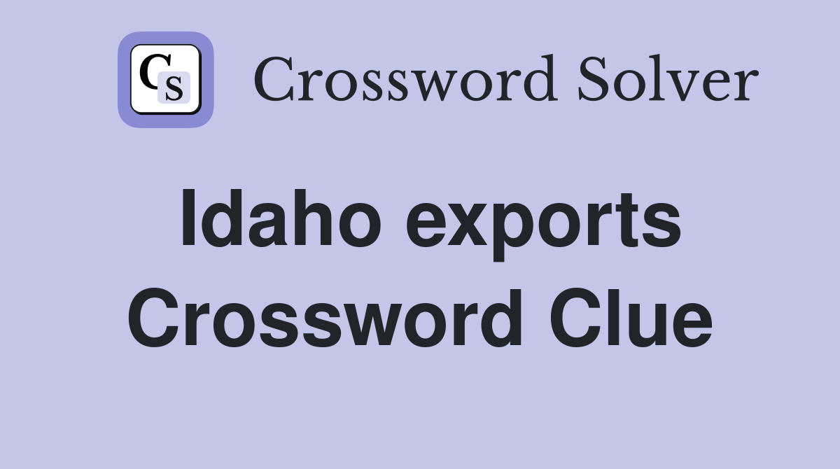 Idaho exports Crossword Clue