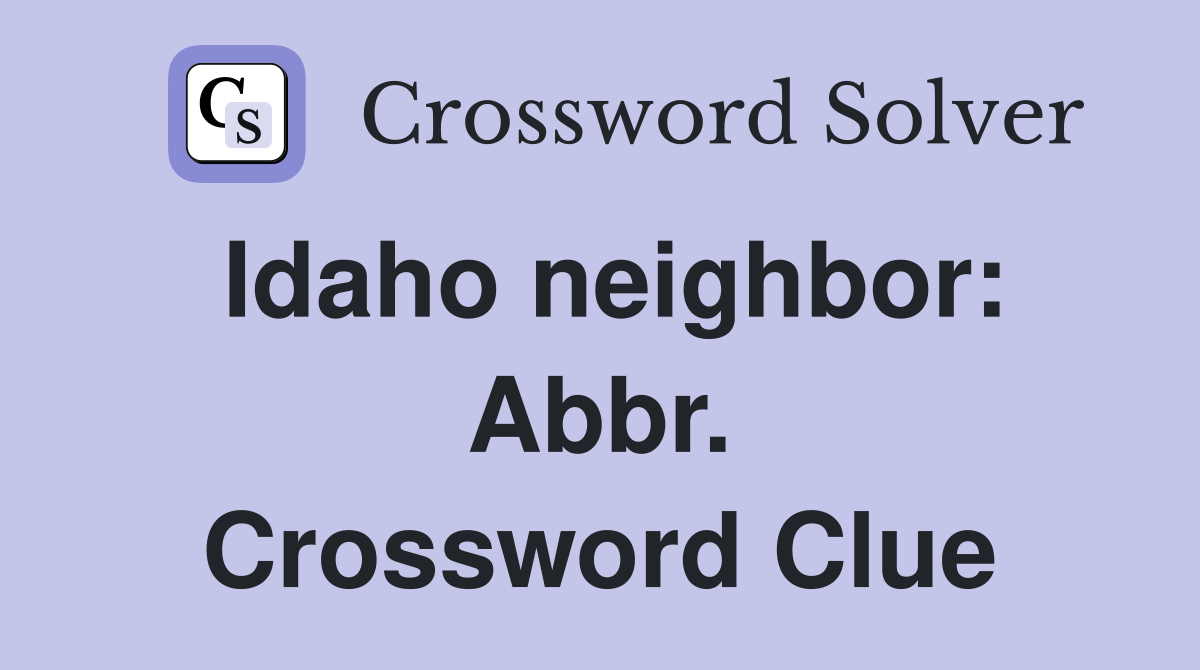 Idaho neighbor: Abbr. Crossword Clue