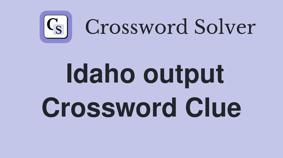 Idaho output Crossword Clue