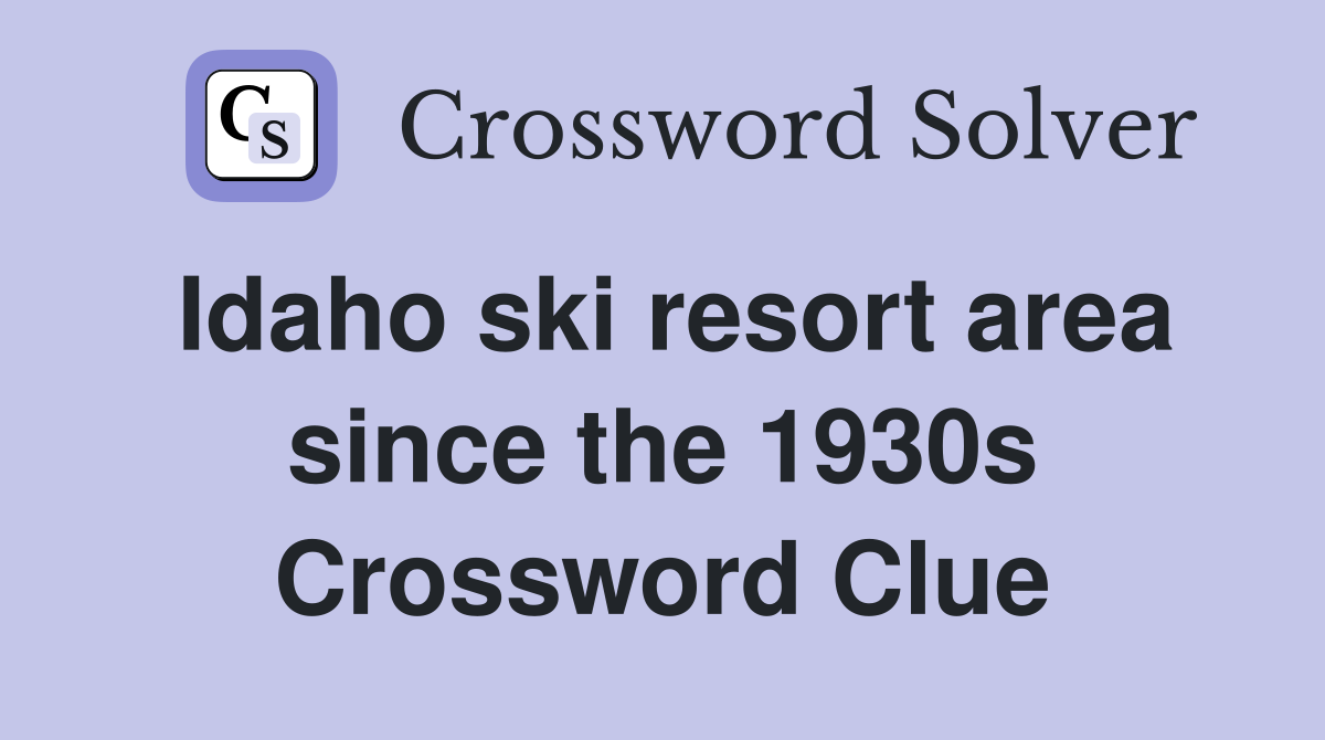 Idaho ski resort area since the 1930s Crossword Clue
