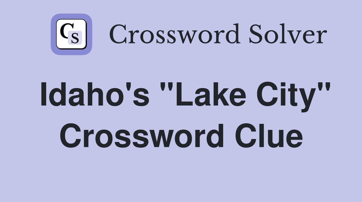 Idaho's "Lake City" Crossword Clue
