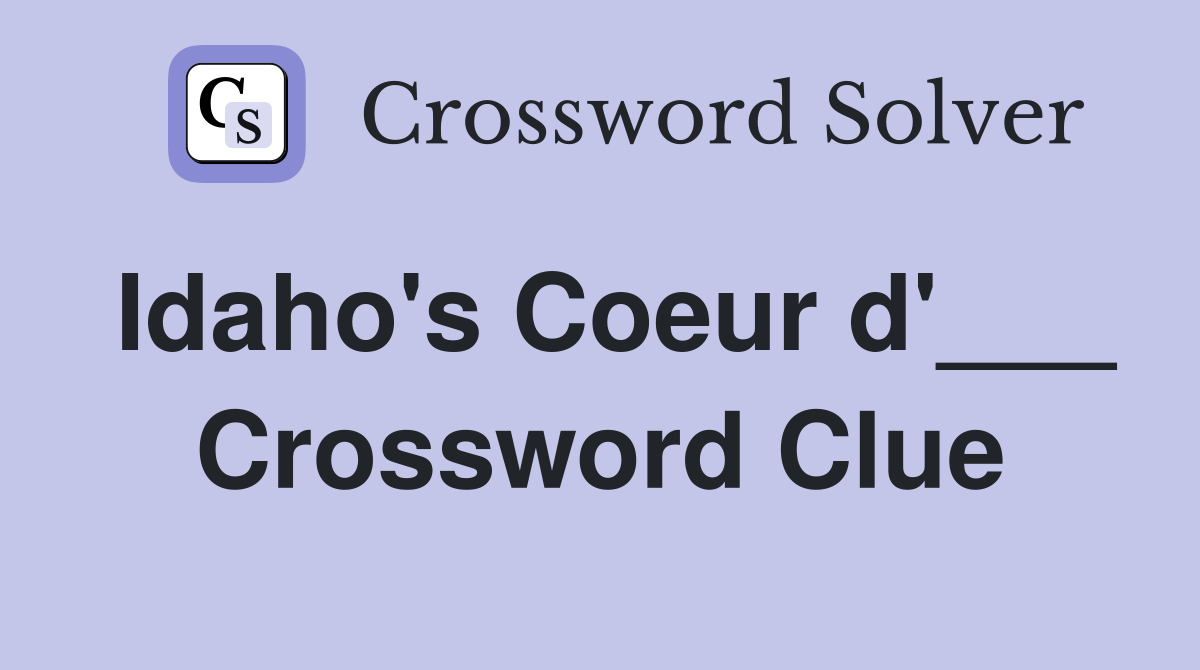 Idaho's Coeur d'___ Crossword Clue