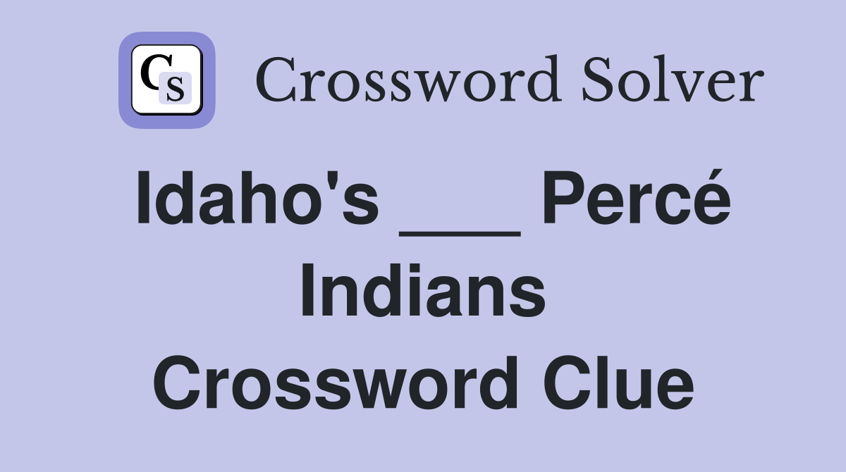 Idaho's ___ Percé Indians Crossword Clue