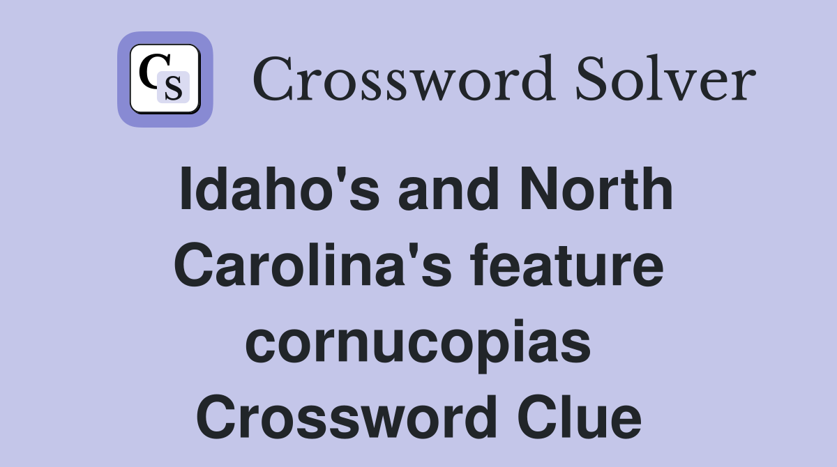 Idaho's and North Carolina's feature cornucopias Crossword Clue