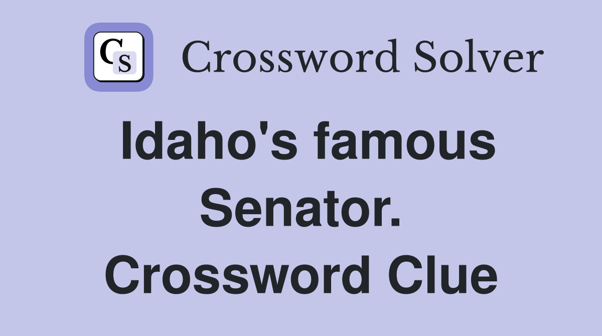 Idaho's famous Senator. Crossword Clue