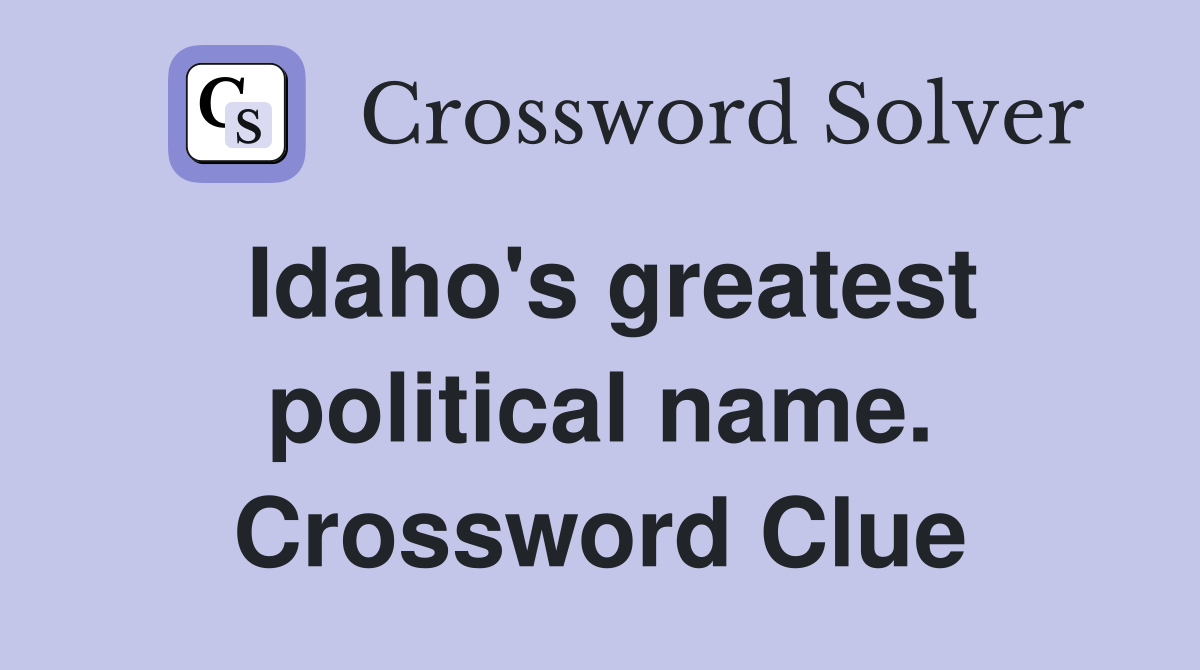 Idaho's greatest political name. Crossword Clue