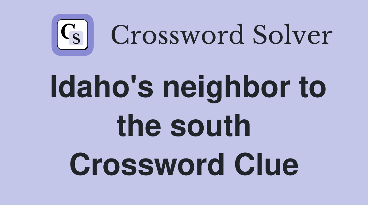 Idaho's neighbor to the south Crossword Clue
