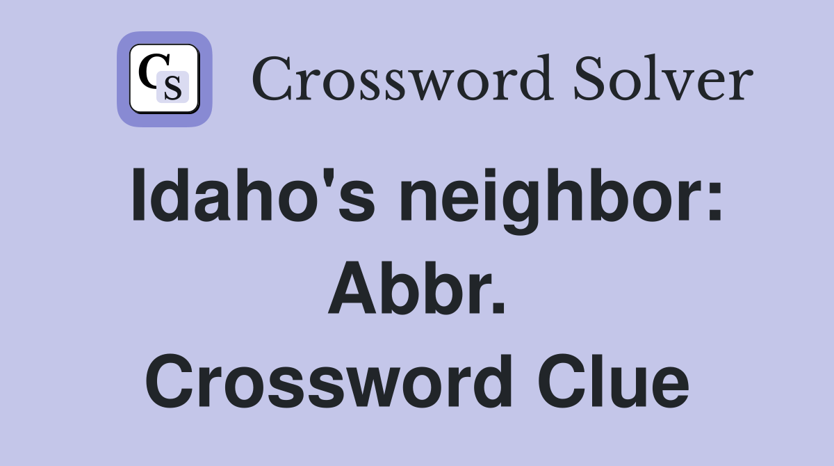 Idaho's neighbor: Abbr. Crossword Clue