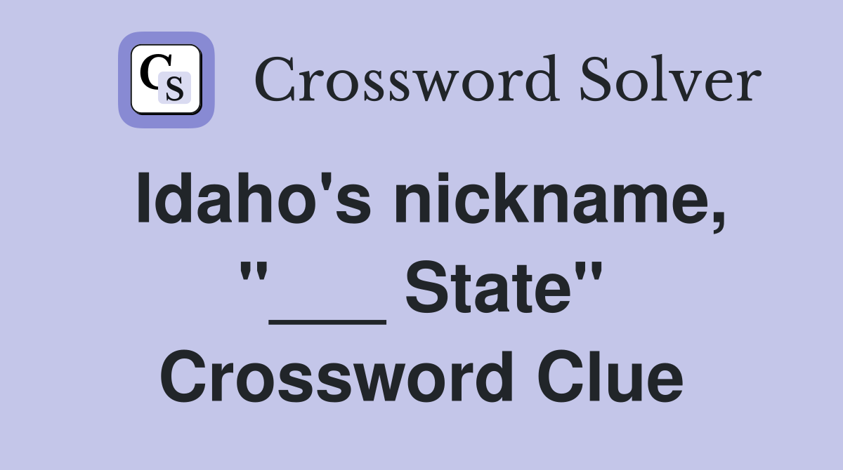 Idaho's nickname, "___ State" Crossword Clue
