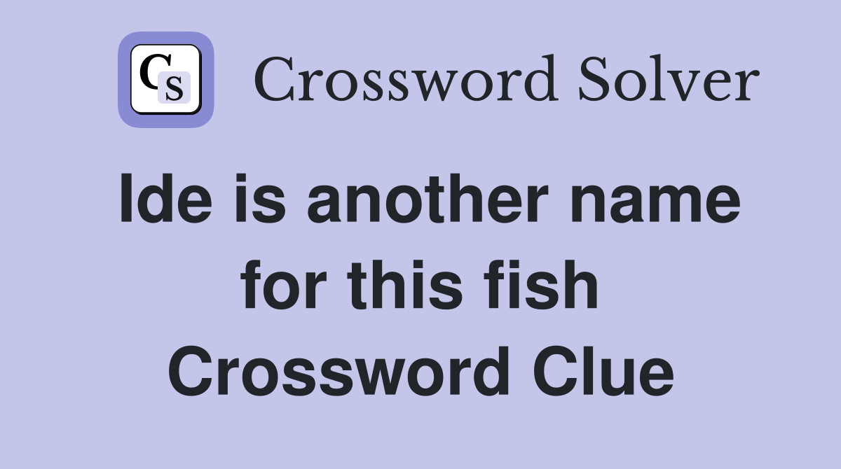 Ide is another name for this fish Crossword Clue