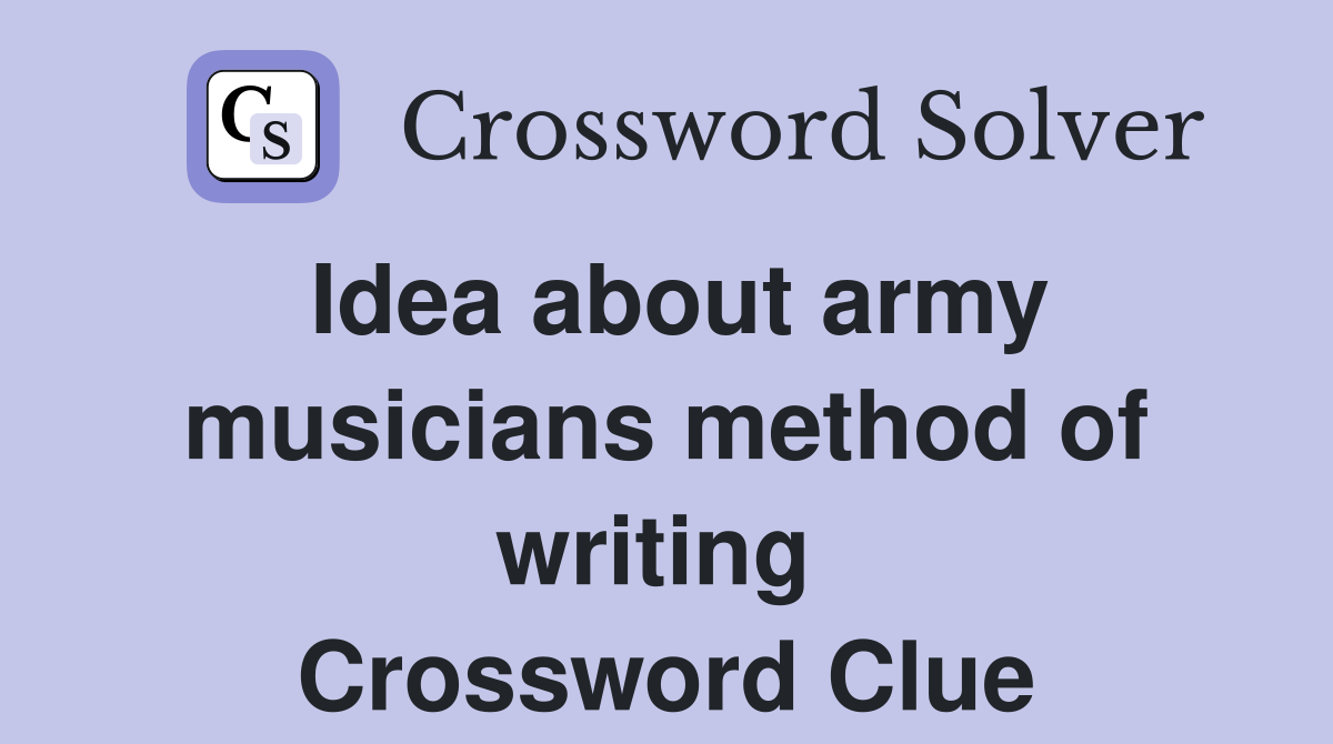 Idea about army musicians method of writing  Crossword Clue