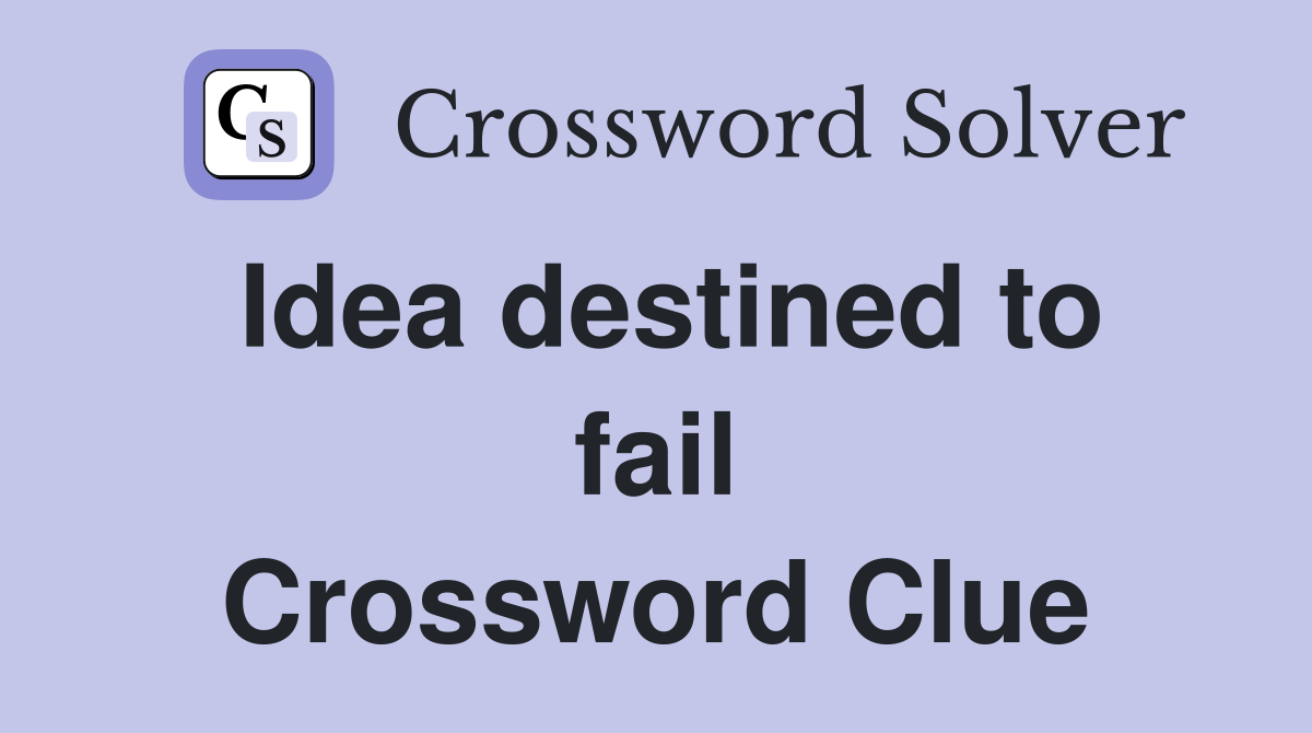 Idea destined to fail Crossword Clue