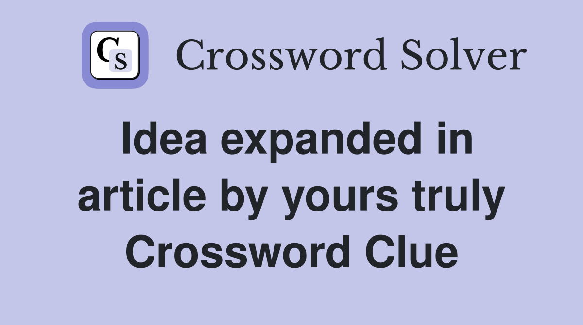 Idea expanded in article by yours truly Crossword Clue