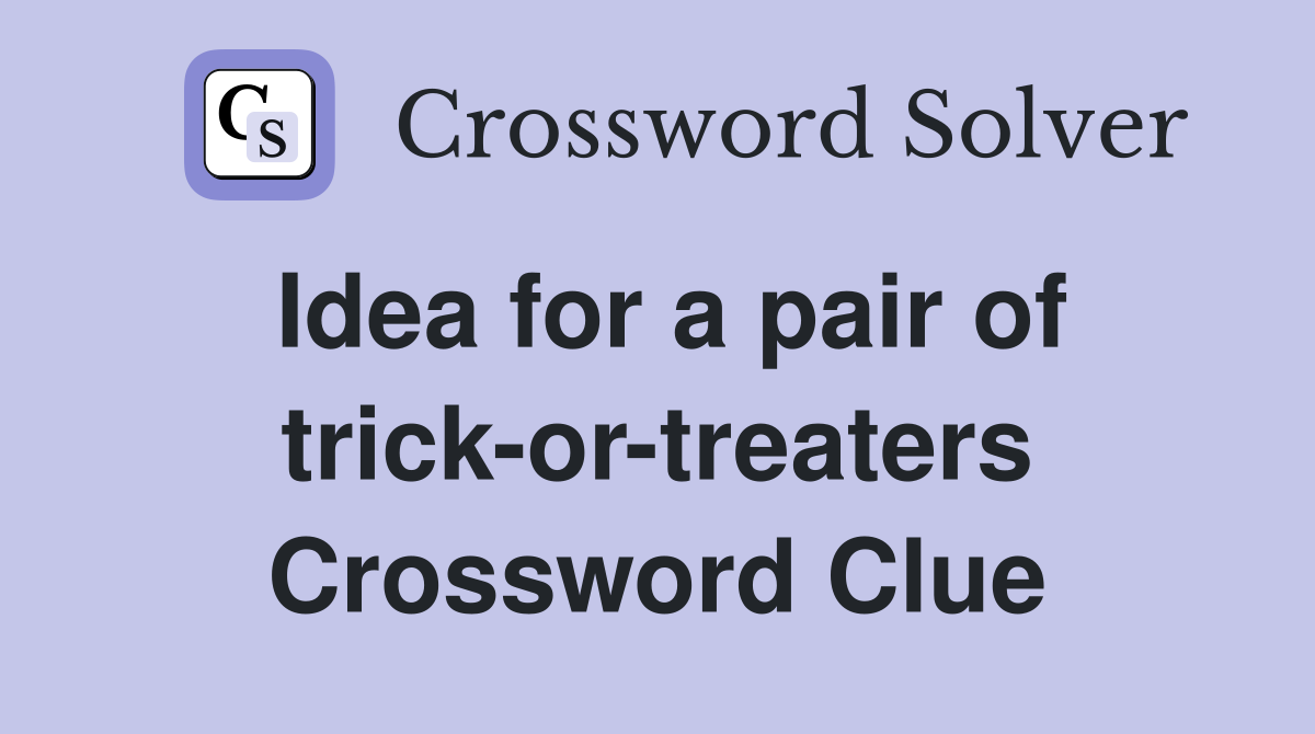 Idea for a pair of trick-or-treaters Crossword Clue