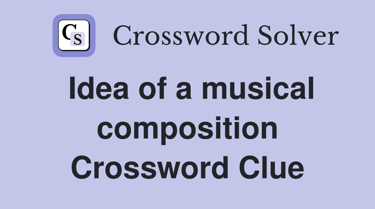 Idea of a musical composition Crossword Clue