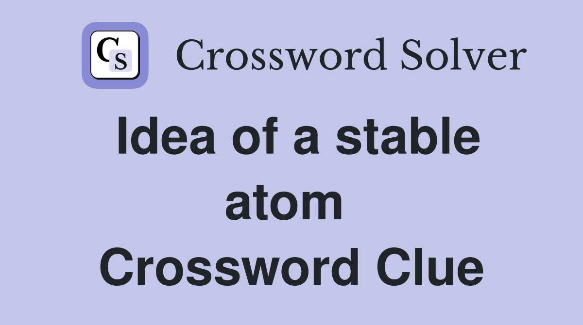 Idea of a stable atom  Crossword Clue