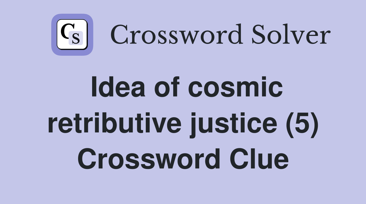 Idea of cosmic retributive justice (5) Crossword Clue