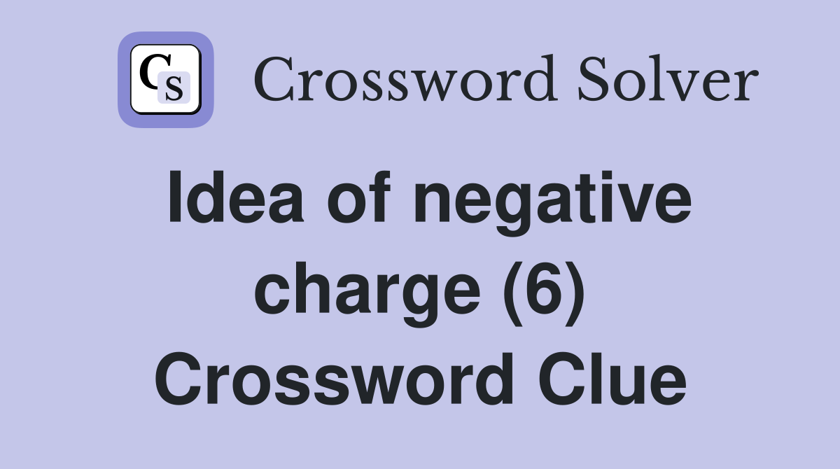 Idea of negative charge (6) Crossword Clue