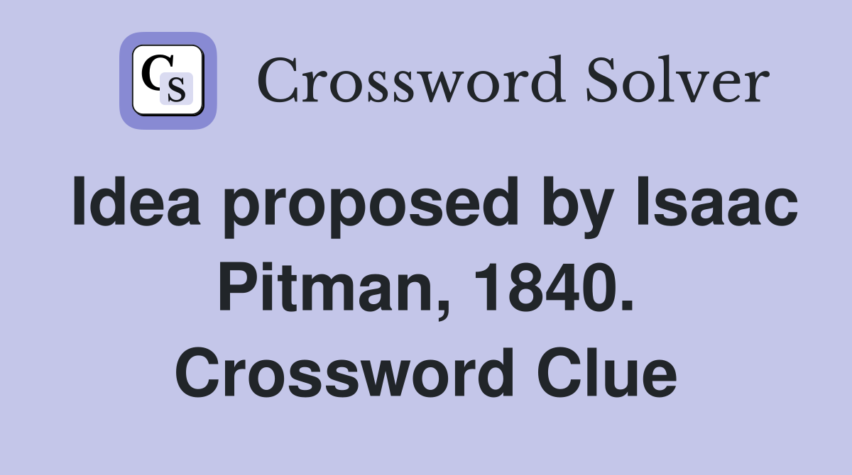 Idea proposed by Isaac Pitman, 1840. Crossword Clue