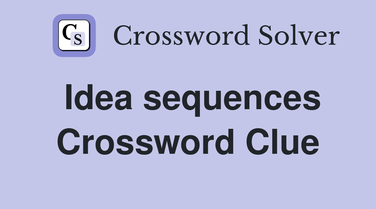 Idea sequences Crossword Clue