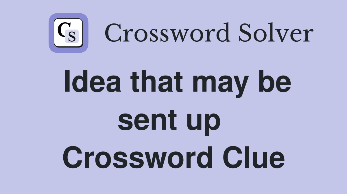 Idea that may be sent up  Crossword Clue