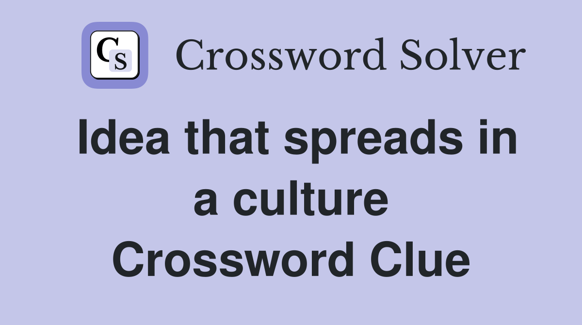 Idea that spreads in a culture Crossword Clue