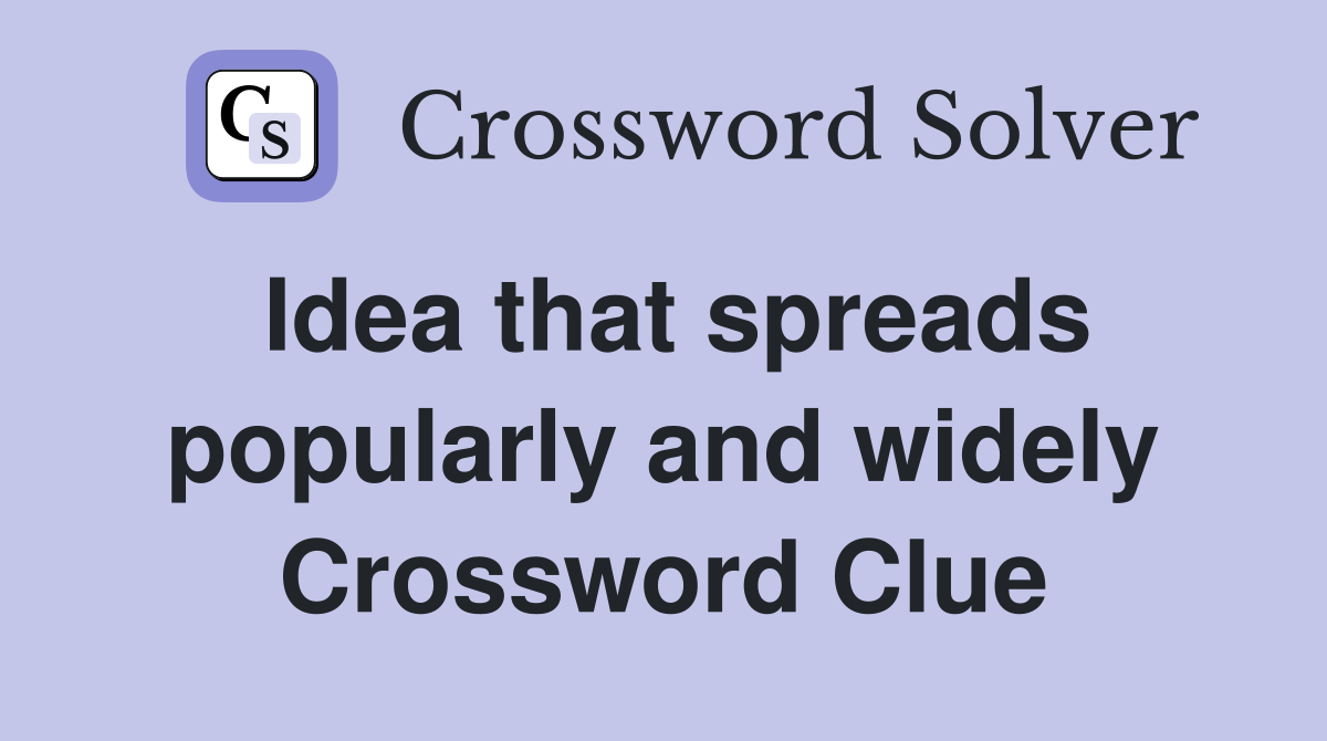 Idea that spreads popularly and widely Crossword Clue