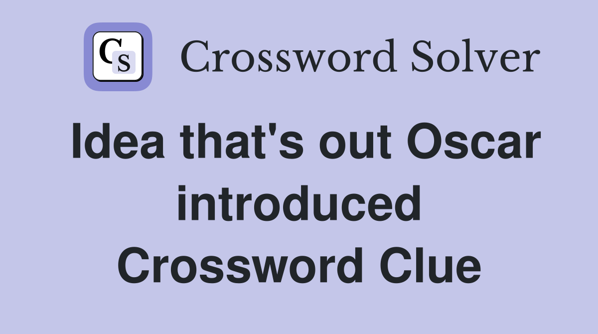 Idea that's out Oscar introduced Crossword Clue