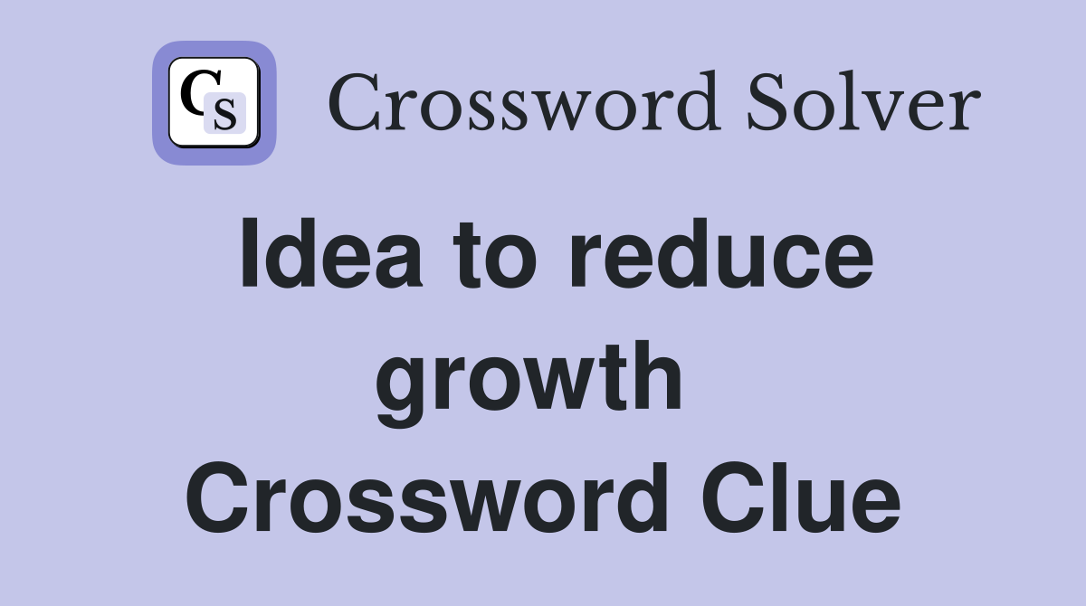 Idea to reduce growth  Crossword Clue