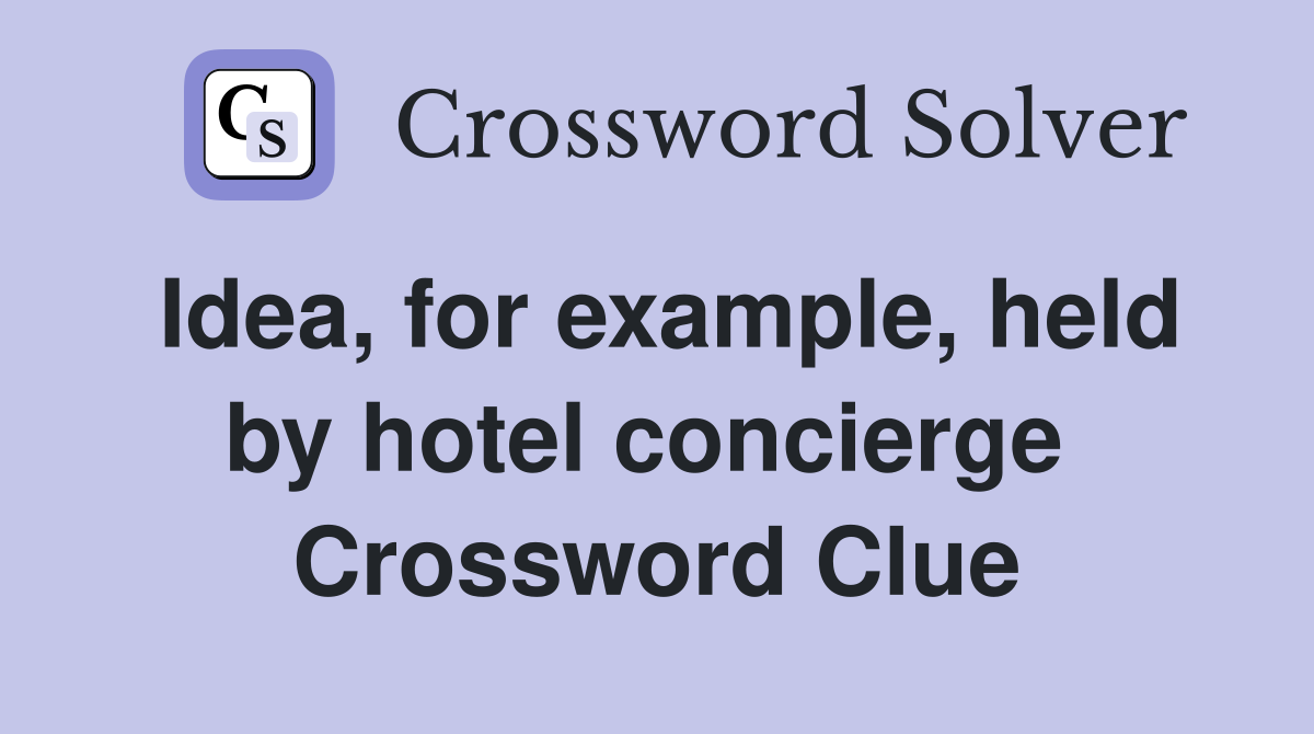 Idea, for example, held by hotel concierge  Crossword Clue