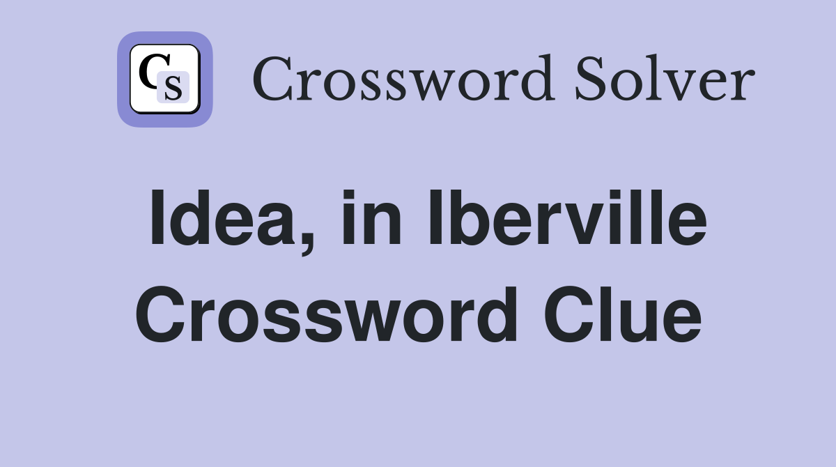 Idea, in Iberville Crossword Clue