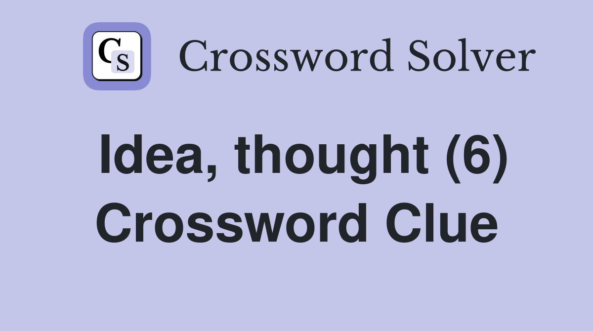 Idea, thought (6) Crossword Clue