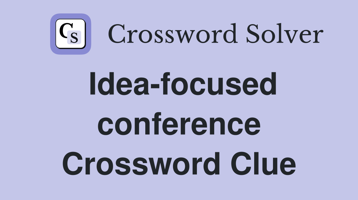 Idea-focused conference Crossword Clue