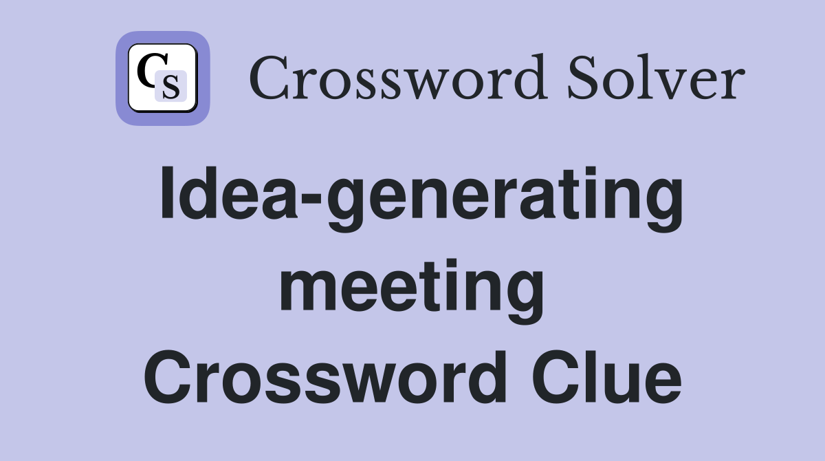 Idea-generating meeting Crossword Clue