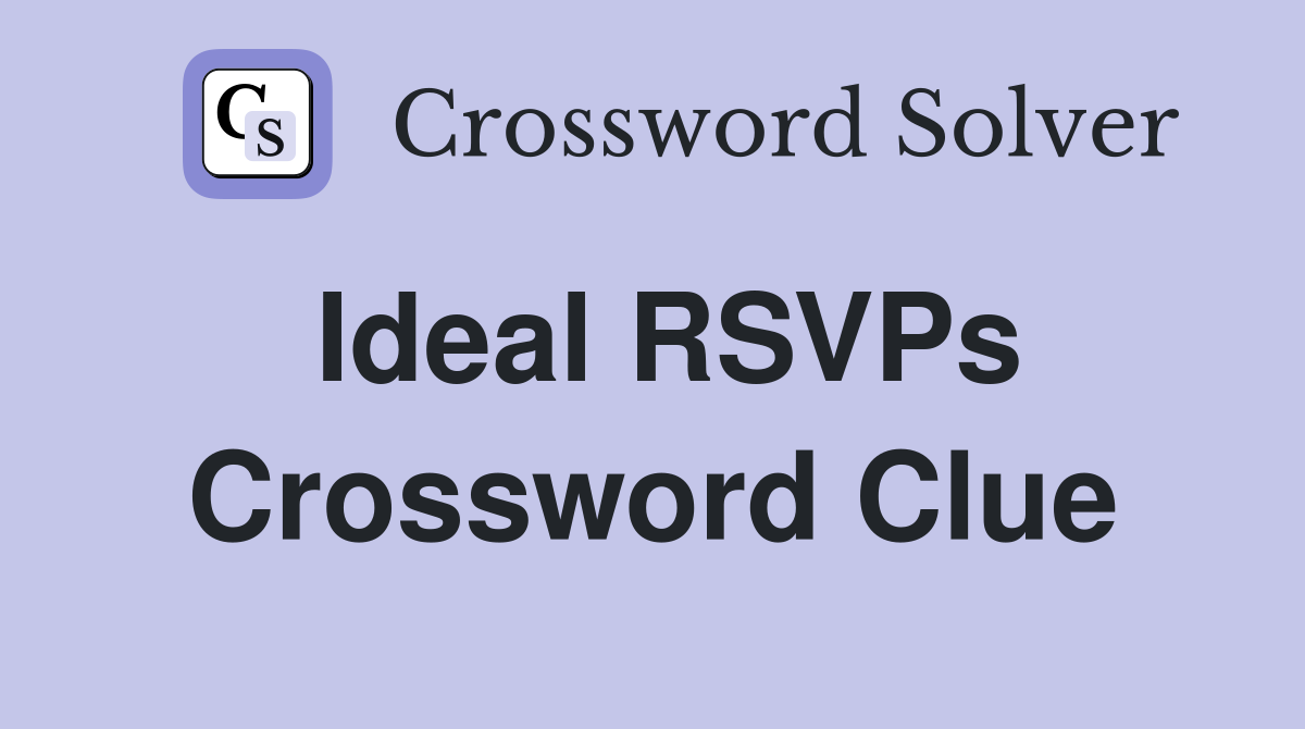 Ideal RSVPs Crossword Clue