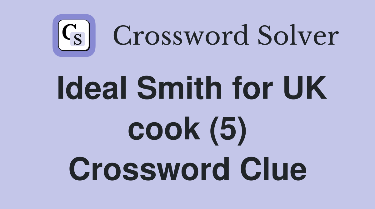 Ideal Smith for UK cook (5) Crossword Clue