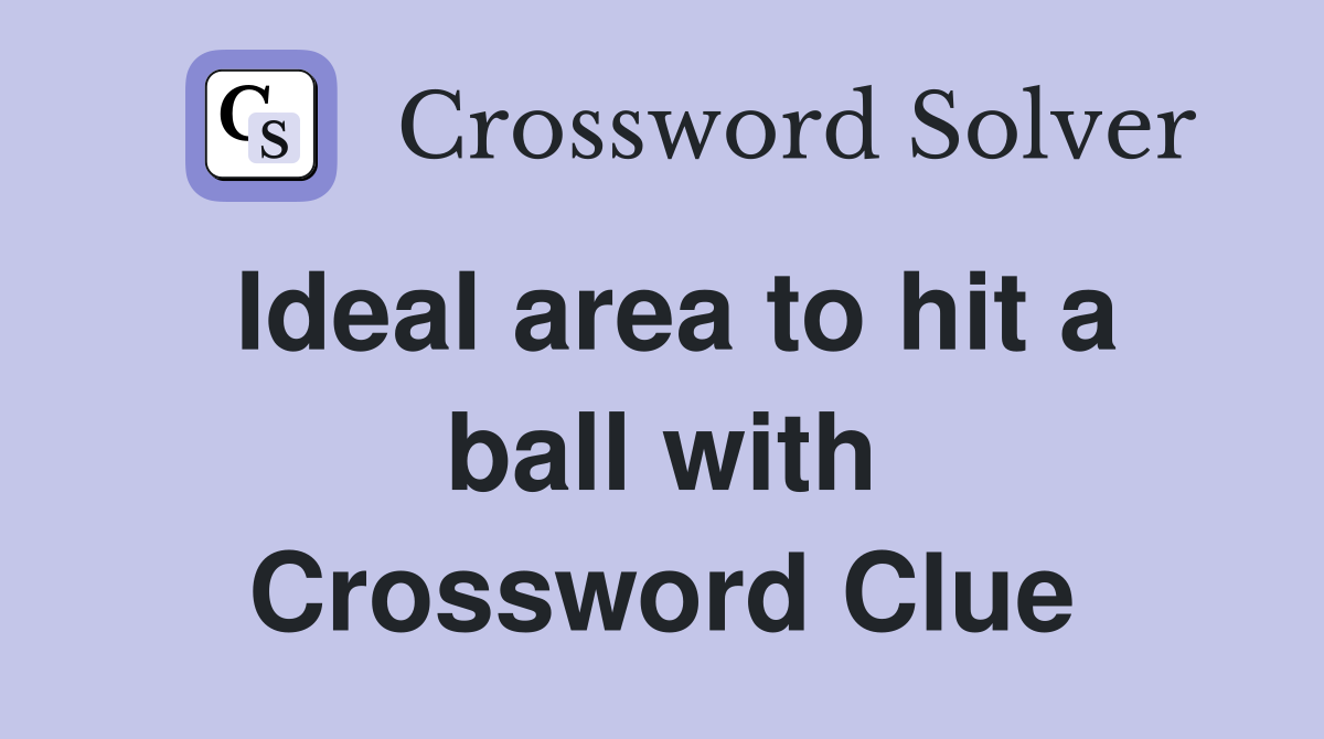 Ideal area to hit a ball with Crossword Clue