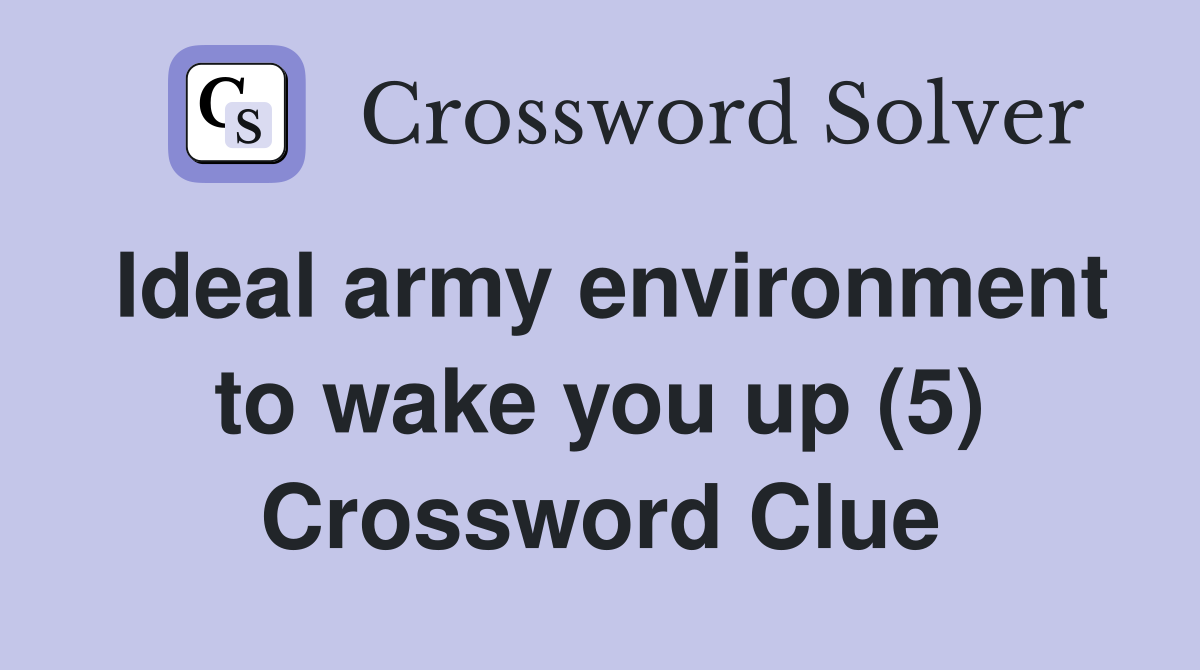 Ideal army environment to wake you up (5) Crossword Clue